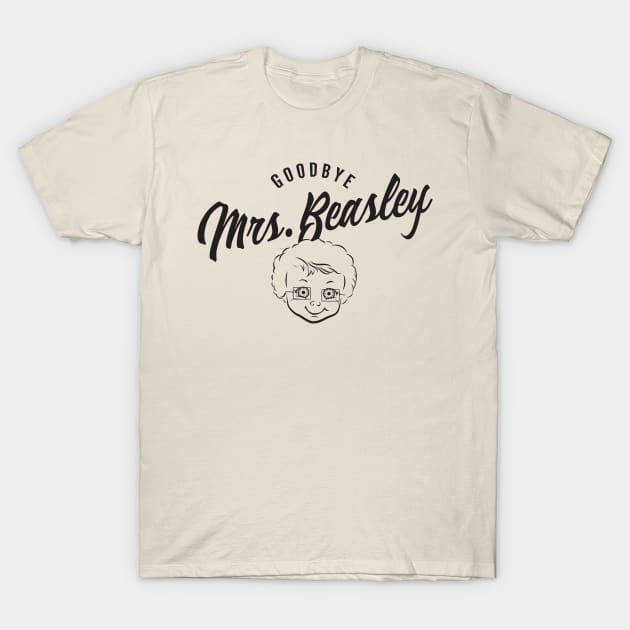 Goodbye Mrs. Beasley T-Shirt by MindsparkCreative